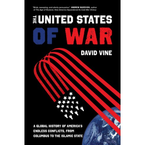 The United States of War Volume 48: A Global History of America''s Endless Conflicts from Columbus ... Hardcover, University of California Press