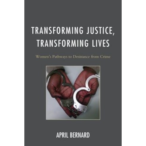 Transforming Justice Transforming Lives: Women''s Pathways to Desistance from Crime Paperback, Lexington Books