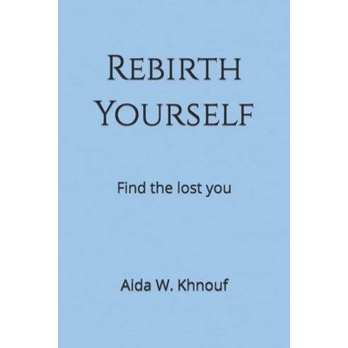(영문도서) Rebirth Yourself: Find the lost you Paperback, Independently Published, English, 9798392833665