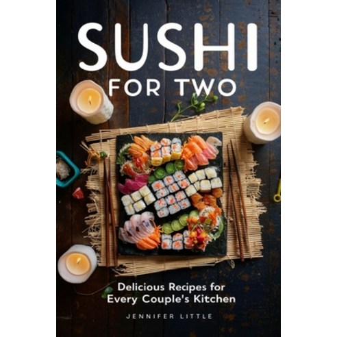 (영문도서) Sushi for Two: Delicious Recipes for Every Couple''s Kitchen Paperback, Independently Published, English, 9798878230599