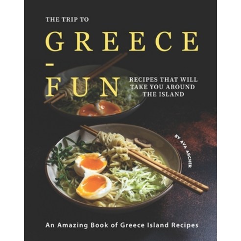 The Trip to Greece-Fun Recipes that will Take You around the Island: An Amazing Book of Greece Islan... Paperback, Independently Published, English, 9798698025306