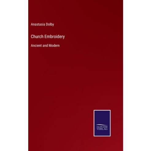 (영문도서) Church Embroidery: Ancient and Modern Hardcover, Salzwasser-Verlag Gmbh, English, 9783752521078