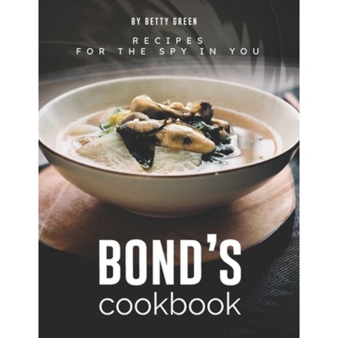 (영문도서) Bond''s Cookbook: Recipes for the Spy in You Paperback, Independently Published, English, 9798519832892