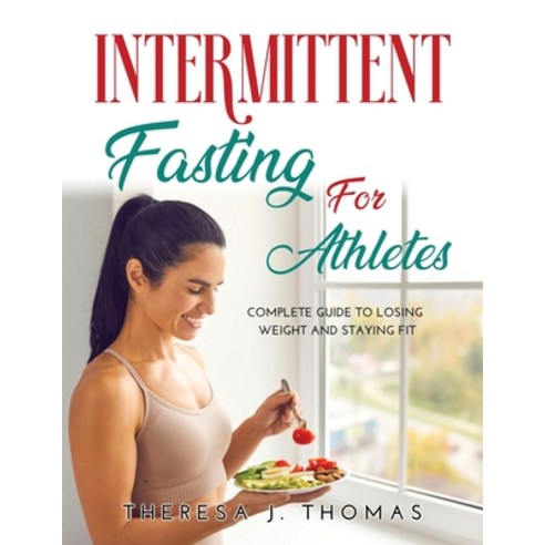 (영문도서) Intermittent Fasting for Athletes: The complete guide to losing ...