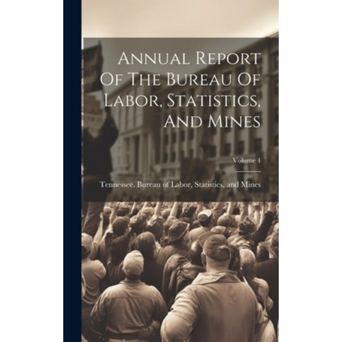 (영문도서) Annual Report Of The Bureau Of Labor Statistics And Mines; Volume 4 Hardcover, Legare Street Press, English, 9781020998638