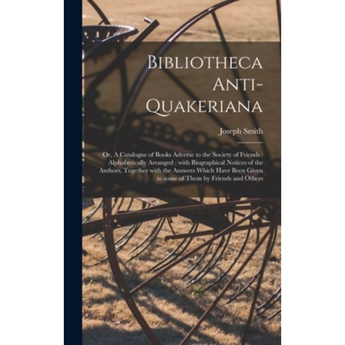 (영문도서) Bibliotheca Anti-Quakeriana; or A Catalogue of Books Adverse to the Society of Friends: Alph... Hardcover, Legare Street Press, English, 9781013424946