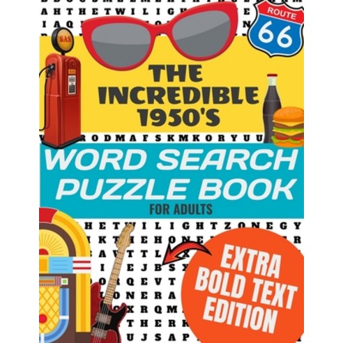 The Incredible 1950''s Word Search Puzzle Book for Adults Extra Bold Text Edition: This Edition Has a... Paperback, Independently Published