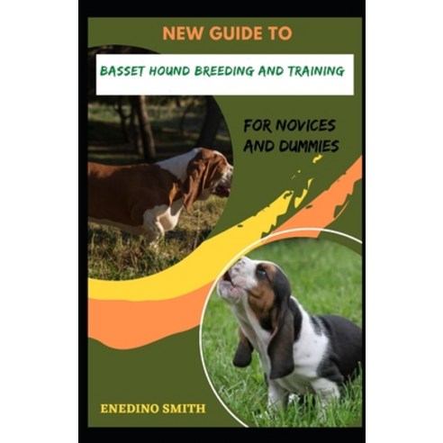 (영문도서) New Guide To Basset Hound Breeding And Training For Novices And Dummies Paperback, Independently Published, English, 9798511308326