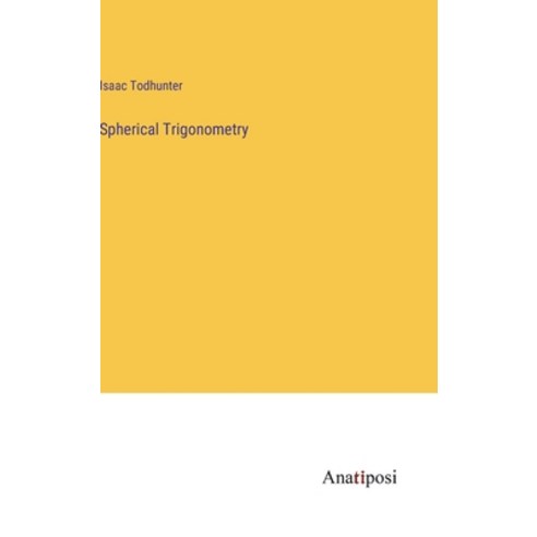 (영문도서) Spherical Trigonometry Hardcover, Anatiposi Verlag, English, 9783382132071