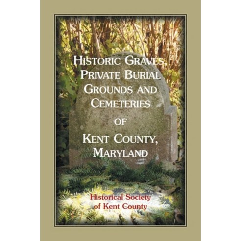 (영문도서) Historic Graves Private Burial Grounds and Cemeteries of Kent County Maryland Paperback, Heritage Books, English, 9781585494507