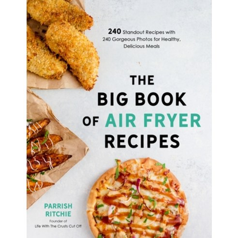 The Big Book of Air Fryer Recipes: 240 Standout Recipes with 240 Gorgeous Photos for Healthy Delici... Paperback, Page Street Publishing