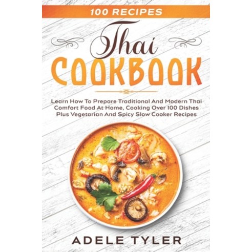 Thai Cookbook: Learn How To Prepare Traditional And Modern Thai Comfort Food At Home Cooking Over 1... Paperback, Independently Published, English, 9798553281557