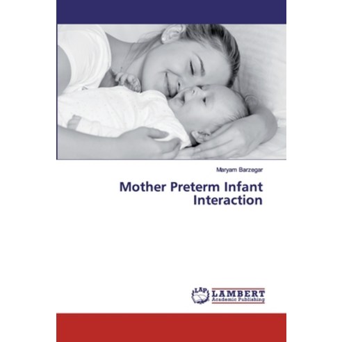 Mother Preterm Infant Interaction Paperback, LAP Lambert Academic Publis..., English, 9786200100214