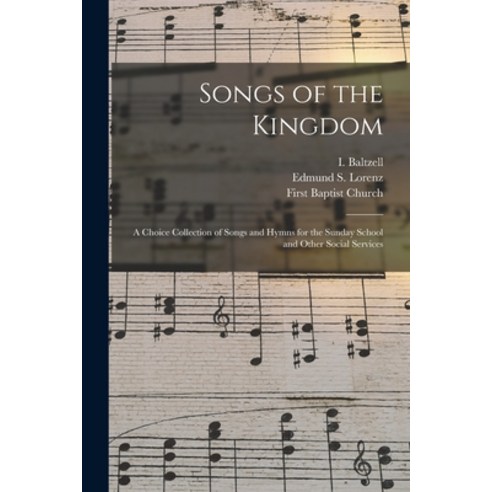 (영문도서) Songs of the Kingdom: a Choice Collection of Songs and Hymns for the Sunday School and Other ... Paperback, Legare Street Press, English, 9781014727725
