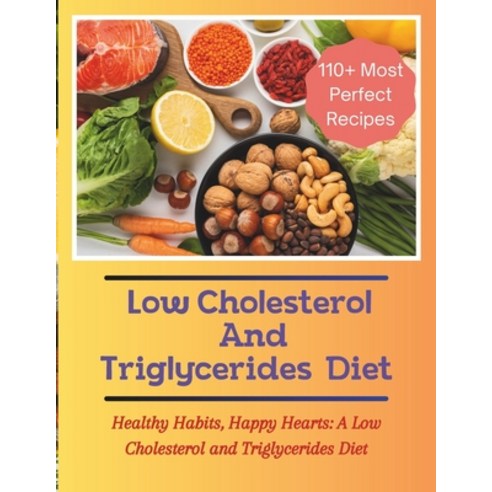 (영문도서) The Low Cholesterol And Triglycerides Diet Cookbook: Healthy Habits Happy Hearts: A Low Chol... Paperback, Independently Published, English, 9798878132053
