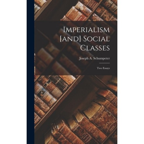 (영문도서) Imperialism [and] Social Classes; Two Essays Hardcover, Hassell Street Press, English, 9781014036407