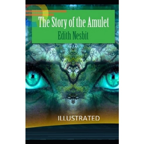 The Story of the Amulet Illustrated Paperback, Independently Published