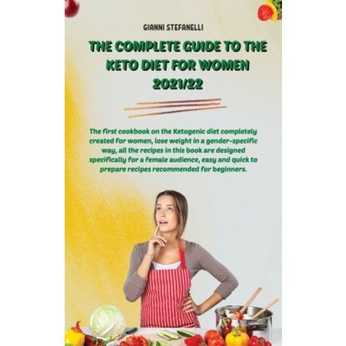 The Complete Guide to the Keto Diet for Women 2021/22: The first cookbook on the Ketogenic diet comp... Hardcover, Starbook, English, 9781802863307