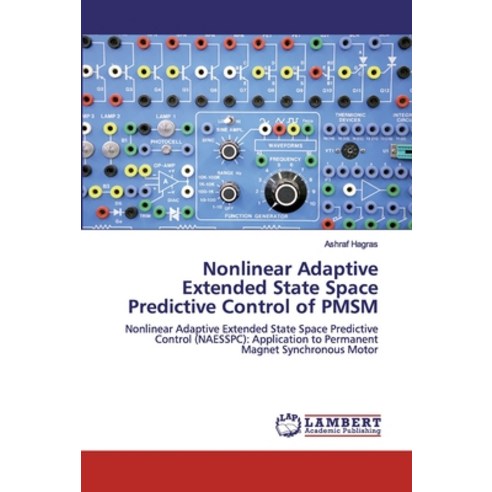 Nonlinear Adaptive Extended State Space Predictive Control of PMSM Paperback, LAP Lambert Academic Publishing