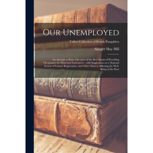 (영문도서) Our Unemployed: an Attempt to Point out Some of the Best Means of Providing Occupation for Di... Paperback, Legare Street Press, English, 9781014096128
