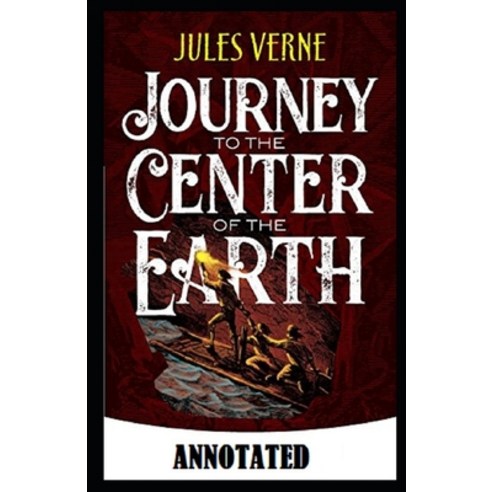 Journey to the Center of the Earth Annotated Paperback, Independently Published, English, 9798696766423