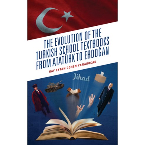 (영문도서) The Evolution of the Turkish School Textbooks from Atatürk to Erdogan Hardcover, Lexington Books, English, 9781666916966