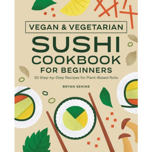 (영문도서) Vegan and Vegetarian Sushi Cookbook for Beginners: 50 Step-By-Step Recipes for Plant-Based Rolls Paperback, Rockridge Press