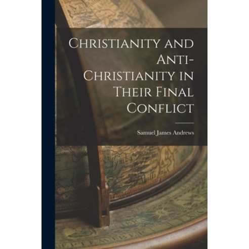 (영문도서) Christianity and Anti-Christianity in Their Final Conflict Paperback, Legare Street Press, English, 9781015538535