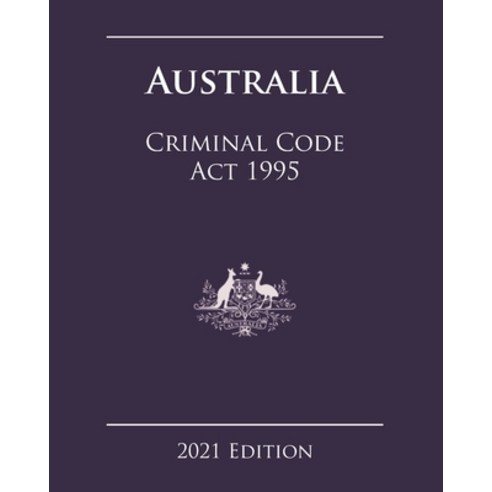 Australia Criminal Code Act 1995 [2021 Edition] Paperback, Independently Published, English, 9798704235408
