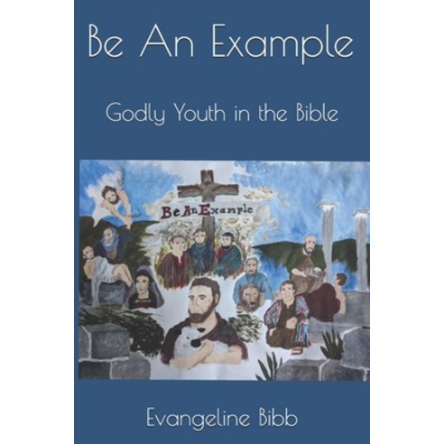 Be An Example: Godly Youth in the Bible Paperback, Independently Published
