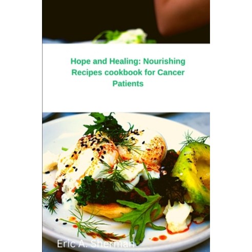 (영문도서) Hope and Healing: Nourishing Recipes cookbook for Cancer Patients Paperback, Independently Published, English, 9798378759965