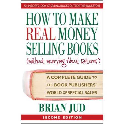 How to Make Real Money Selling Books: A Complete Guide to the Book Publishers'' World of Special Sales Paperback, Square One Publishers, English, 9780757005138