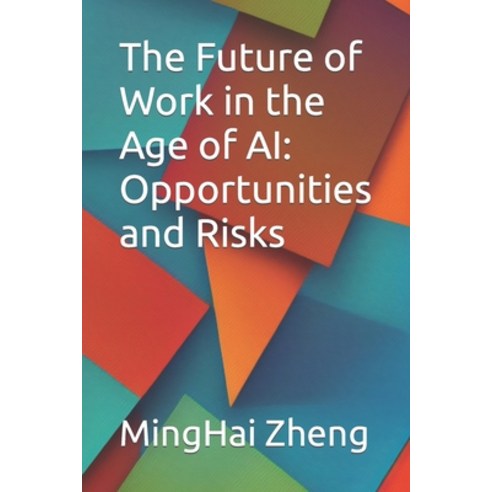 (영문도서) The Future of Work in the Age of AI: Opportunities and Risks Paperback, Independently Published, English, 9798851960666