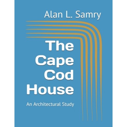 The Cape Cod House: An Architectural Study Paperback, Independently Published