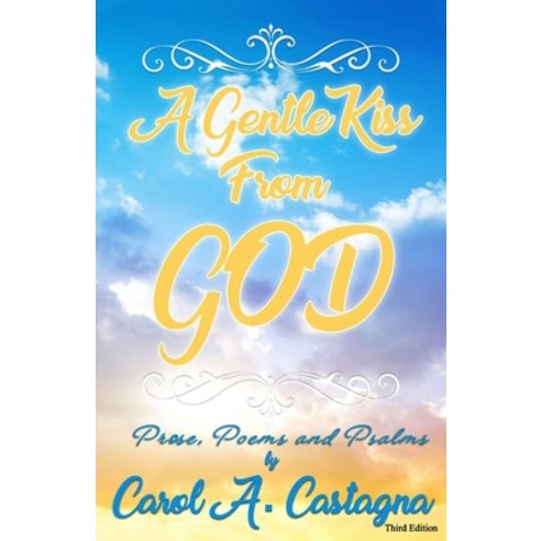 A Gentle Kiss from God: Prose Poems and Psalms Paperback, Independently Published, English, 9798654528988