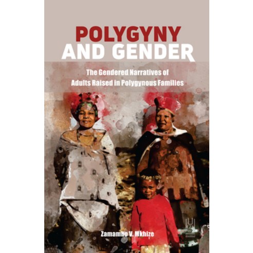 (영문도서) Polygyny and Gender: The Gendered Narratives of Adults Raised in Polygynous Families Paperback, University of Kwazulu Natal..., English, 9781869144746