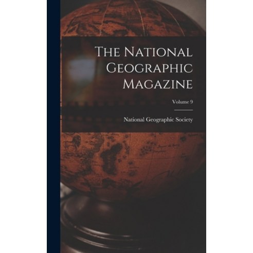 (영문도서) The National Geographic Magazine; Volume 9 Hardcover, Legare Street Press, English, 9781017850123