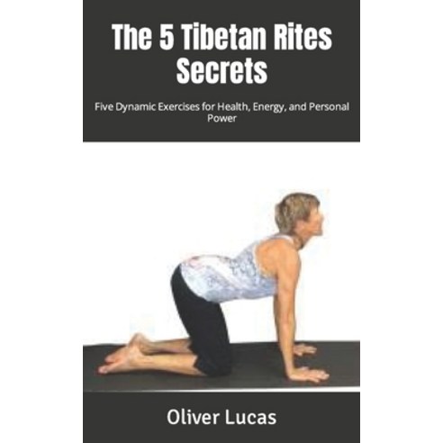 (영문도서) The 5 Tibetan Rites Secrets: Five Dynamic Exercises for Health ...