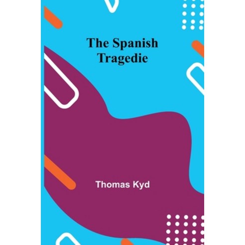 (영문도서) The Spanish Tragedie Paperback, Alpha Edition, English, 9789361475146