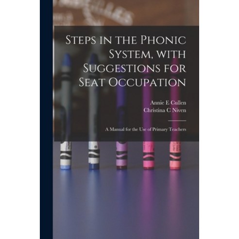 (영문도서) Steps in the Phonic System With Suggestions for Seat Occupation [microform]: a Manual for th... Paperback, Legare Street Press, English, 9781015245532