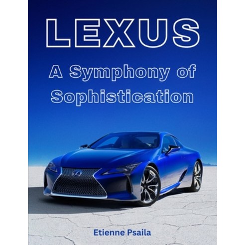 (영문도서) Lexus: A Symphony of Sophistication Paperback, Independently Published, English, 9798877175037