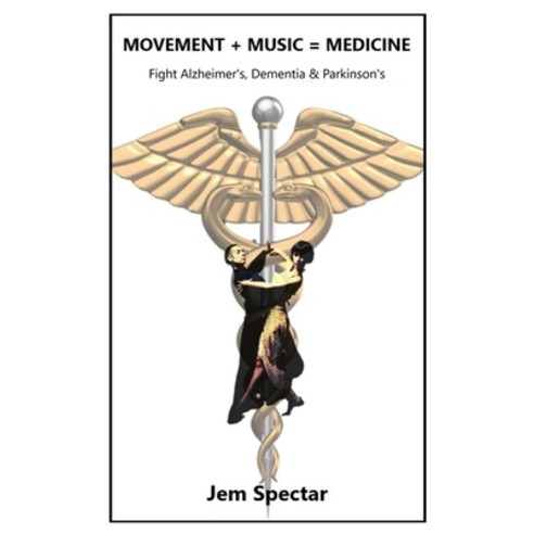 Movement + Music = Medicine: Fight Alzheimer''s Dementia & Parkinson''s Paperback, Independently Published, English, 9798575613053