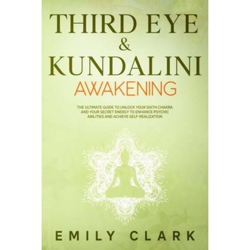 Third Eye & Kundalini Awakening: The Ultimate Guide to Unlock Your Sixth Chakra and Your Secret Ener... Paperback, Independently Published, English, 9798660071645