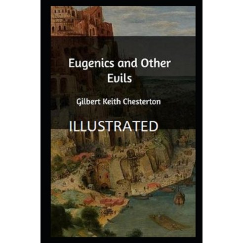 Eugenics and Other Evils Illustrated Paperback, Independently Published, English, 9798565876512