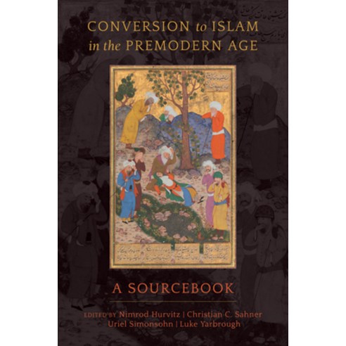 Conversion to Islam in the Premodern Age: A Sourcebook Paperback, University of California Press