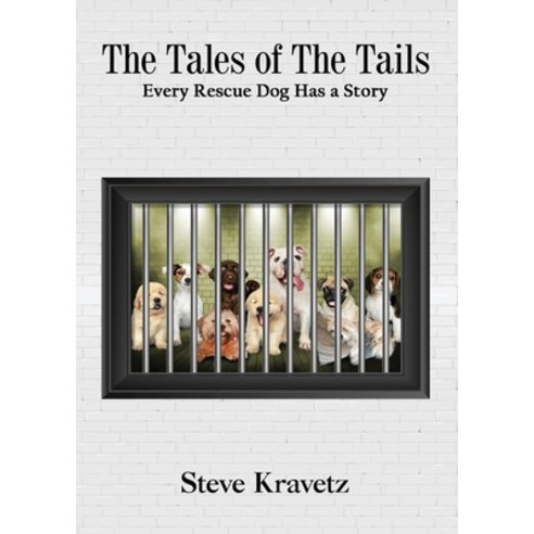 (영문도서) The Tales of The Tails/ Every Rescue Dog Has a Story Paperback, Steven Mark Kravetz, English, 9780999635575