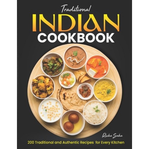 (영문도서) Traditional Indian Cookbook: 200 Traditional and Authentic Recipes for Every Kitchen Paperback, Independently Published, English, 9798871331088