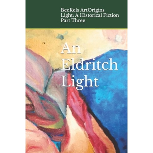 (영문도서) An Eldritch Light: Part Three of "Light: A Historical Fiction" Paperback, Independently Published, English, 9798390998748