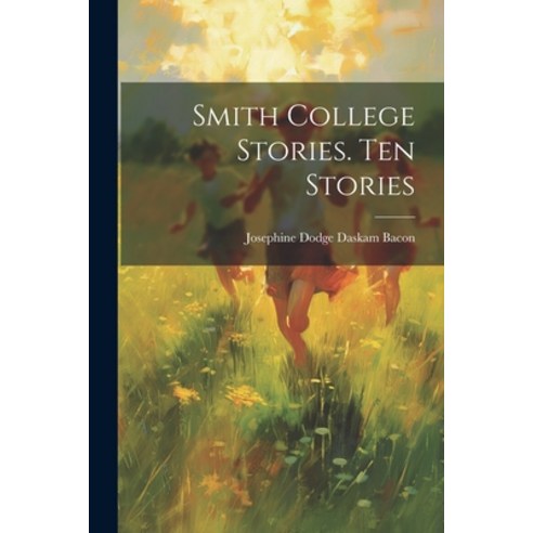 (영문도서) Smith College Stories. Ten Stories Paperback, Legare Street Press, English, 9781021471758