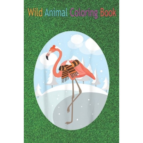 Wild Animal Coloring Book: Funny Pink Flamingo For Men Cute Snow Bird Boys Girls An Coloring Book Fe... Paperback, Independently Published, English, 9798563431959